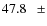$ 47.8~~~\pm$