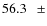 $ 56.3~~~\pm$