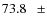 $ 73.8~~~\pm$