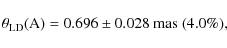 \begin{displaymath}\theta_{\rm LD}({\rm A}) = 0.696 \pm 0.028~{\rm mas}\ (4.0\%),
\end{displaymath}