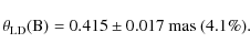 \begin{displaymath}\theta_{\rm LD}({\rm B}) = 0.415 \pm 0.017~{\rm mas}\ (4.1\%).
\end{displaymath}