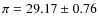 $\pi = 29.17 \pm 0.76$
