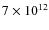 $7 \times 10^{12}$