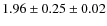 $1.96\pm0.25\pm0.02$
