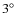 $3\ensuremath{^\circ} $