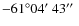 $-61\ensuremath{^\circ}04\hbox{$^\prime$ }43\hbox{$^{\prime\prime}$ }$