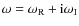 $\omega = \omega_{\rm R} + {\rm i} \omega_{\rm I}$