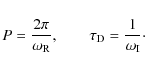 \begin{displaymath}P = \frac{2 \pi}{\omega_{\rm R}}, \qquad \tau_{\rm D} = \frac{1}{\omega_{\rm I}}\cdot
\end{displaymath}