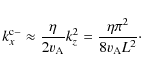 \begin{displaymath}k_x^{\rm c -} \approx \frac{\eta}{2 v_{{\rm A}}} k_z^2= \frac{\eta \pi^2}{8 v_{{\rm A}}L^2}\cdot
\end{displaymath}