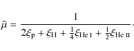 \begin{displaymath}\tilde{\mu}= \frac{1}{2 \xi_{\rm p} + \xi_{\rm H} + \frac{1}{...
...c i}}} + \frac{1}{2}\xi_{\mbox{\scriptsize He {\sc ii}}}}\cdot
\end{displaymath}