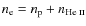 $n_{\rm e} = n_{\rm p} + n_{\mbox{\scriptsize He {\sc ii}}}$