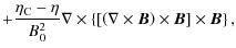 $\displaystyle +\frac{\eta_{\rm C}- \eta}{B_0^2} \nabla \times \left\{ \left[ \l...
... \nabla \times \vec{B} \right) \times \vec{B} \right] \times \vec{B} \right\} ,$