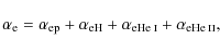 \begin{displaymath}\alpha_{\rm e} = \alpha_{\rm ep} + \alpha_{\rm eH} + \alpha_{...
...e He {\sc i}}} + \alpha_{\rm e\mbox{\scriptsize He {\sc ii}}},
\end{displaymath}