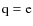 $\rm q= {\rm e}$