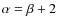 $\alpha = \beta + 2$