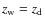 $z_{\rm w}=z_{\rm d}$