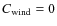 $C_{\rm wind}=0$