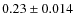 $0.23 \pm 0.014$