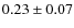 $0.23 \pm 0.07$