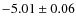 $-5.01 \pm 0.06$