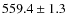 $559.4\pm 1.3$