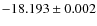 $-18.193 \pm 0.002$