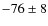$-76\pm8$