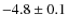 $-4.8 \pm 0.1$