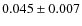 $ 0.045 \pm 0.007$