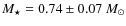 $M_\star = 0.74\pm 0.07~M_\odot$