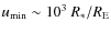 $u_{\rm min} \sim 10^3~R_\ast/R_{\rm E}$