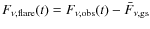 $F_{\nu,\rm flare}(t) = F_{\nu,\rm obs}(t) - \bar{F}_{\nu,\rm gs}$