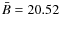 $\bar{B} = 20.52$