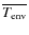 $\overline{T_{\rm env}}$