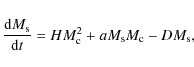 \begin{displaymath}%
\frac{{\rm d}M_{\rm s}}{{\rm d}t}=H M_{\rm c}^2+aM_{\rm s}M_{\rm c}-DM_{\rm s},
\end{displaymath}