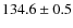 $134.6 \pm 0.5$