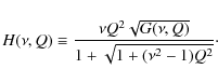 \begin{displaymath}H(\nu,Q) \equiv \frac{\nu Q^2 \sqrt{G(\nu,Q)}}{1+ \sqrt{1 + (\nu^2
- 1)Q^2}}\cdot
\end{displaymath}