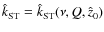 $\hat{k}_{\rm ST} =
\hat{k}_{\rm ST} (\nu, Q, \hat{z}_0)$