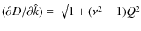 $(\partial D/
\partial \hat{k}) = \sqrt{1 +(\nu^2 - 1)Q^2}$