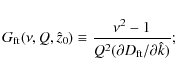 \begin{displaymath}G_{\rm ft}(\nu,Q, \hat{z}_0) \equiv \frac{\nu^2 - 1}{Q^2 (\partial
D_{\rm ft}/\partial \hat{k})};
\end{displaymath}