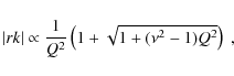 \begin{displaymath}
\vert r k\vert \propto \frac{1}{Q^2}\left(1 + \sqrt{1+(\nu^2 -
1)Q^2}\right)~,
\end{displaymath}