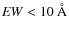 ${\it EW}<10~\AA$