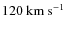 $120~\rm {km~s}^{-1}$