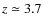 $z\simeq3.7$