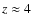 $z\approx4$