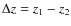 $\Delta z=z_1-z_2$