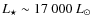 $L_\star\sim 17~000~L_\odot$