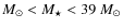 $M_\odot< M_\star<39~M_\odot$