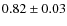 $0.82\pm0.03$