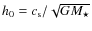 $h_0= c_{\rm s}/\sqrt{GM_\star}$